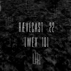 RÆVECAST .22 - [ Wex 10 ]