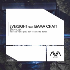 Everlight Feat. Emma Chatt - Stronger (Indecent Noise Pres. Raw Tech Audio Remix) [AVA White]