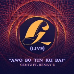 GENTZ LIVE - AWO BO TIN KU BAI FT. HENRY B
