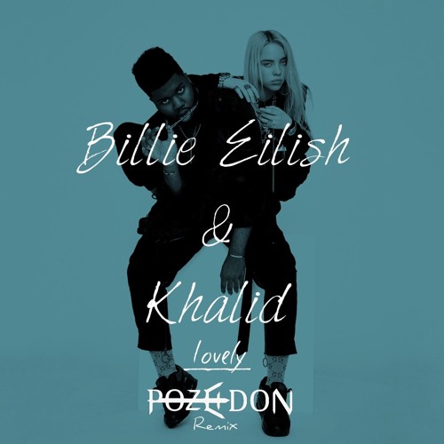 Billie Eilish Amp Khalid Lovely Pozeidon Remix By Gaara On Soundcloud Hear The World S Sounds