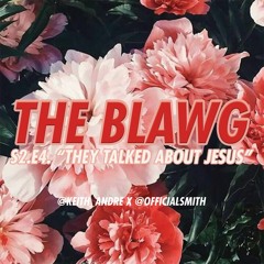 The Blawg S2 E4 "They Talked About Jesus" (10.4.18)