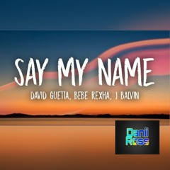 David Guetta Ft Bebe Rexha Ft J.Balvin - Say My Name ( Danii Ross Edit )