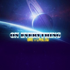 On Everything ft. LAYLOW (Prod. by BRE)