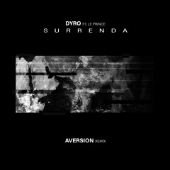 Dyro Ft Le Prince - Surrenda (Aversion Bootleg) (Radio Edit)
