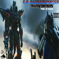 E.R DaTransporter-Transformers Prod By.Tribe Vega$