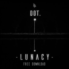 DOt. - Lunacy [Free Download]