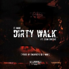 DIRTY WALK (FT. SEAN SWERVE) [PROD. EMJAYKEYZ & E-MAG]