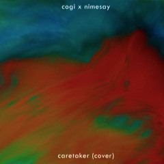 cogi x nimesay - caretaker (cover)