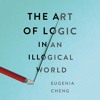 THE ART OF LOGIC IN AN ILLOGICAL WORLD by Eugenia Cheng, Moira Quirk - Audiobook Excerpt