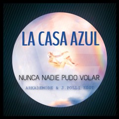 La Casa Azul - Nunca Nadie Pudo Volar (Arkademode & J. Polli Edit)