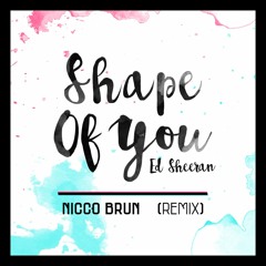 Shape Of You (Nicco Brun Remix) - Ed Sheeran