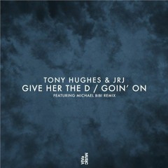 Tony Hughes & JRJ - Give Her The D (MIchael Bibi Remix)