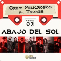 Abajo Del Sol - Crew Peligrosos Feat. Troker