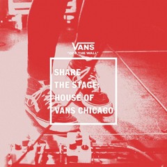 Share The Stage: House of Vans Chicago