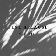 Wes Harris - Just Because ft. Sonny