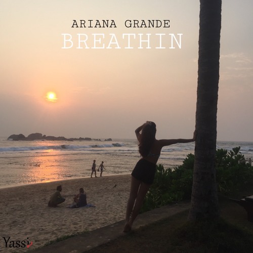 Stream Ariana Grande - Breathin by Yassi V | Listen online for free on  SoundCloud