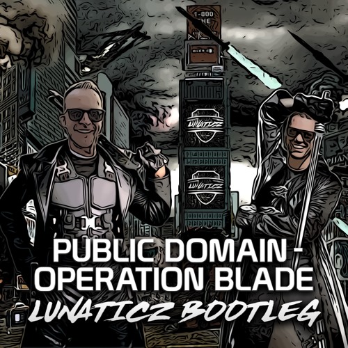 Stream Public Domain - Operation Blade (LUNATICZ Bootleg) [FREE DOWNLOAD]  by LUNATICZ | Listen online for free on SoundCloud