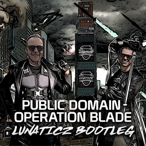 Public Domain - Operation Blade (LUNATICZ Bootleg) [FREE DOWNLOAD]