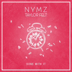NYMZ & Taylor Felt - Done with It
