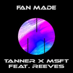 TANNER X MSFT Feat. REEVES - slower version (Fan remake)