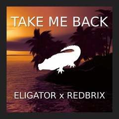 Eligator & Redbrix - Take Me Back