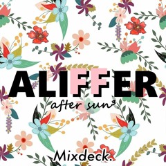 Aliffer @ Mixdeck Podcast #018 / After Sun #3