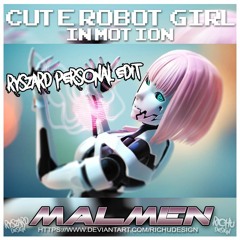 Cute Robot Girl In Motion (Ryszard Personal Remix Edit) - Malmen Vs Ryszard - DOWNLOAD AVAILABLE !