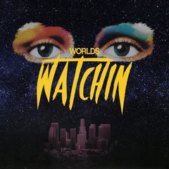 WORLDS - Watchin
