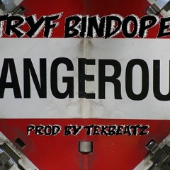 Tryf Bindope - Dangerous (Prod By Tekbeatz)