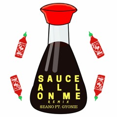 Sauce All On Me(REMIX) Ft. GYONIE
