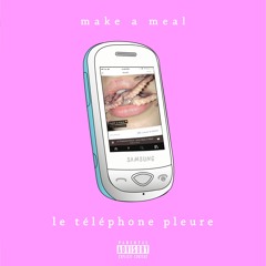 LE TELEPHONE PLEURE (prod. make a meal)