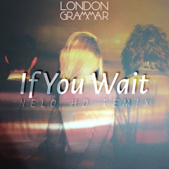 London Grammar - If You Wait (Nelo HD Remix)