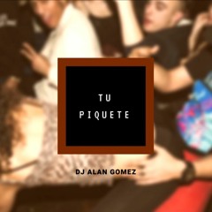 🍑 TU PIQUETE - DJ ALAN GOMEZ 🍑