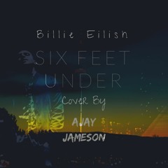 Billie Eilish - Six Feet Under Cover by Ajay Jameson