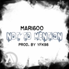 Mari600 - Not To Mention (Prod. YFK98)