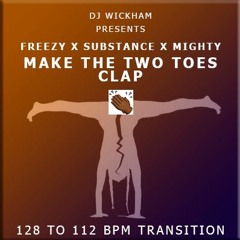 Freezy x Substance x Mighty - Make The Two Toes Clap Intro (Dj Wickham 128 to 112 bpm transition)