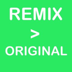 Remix>Original