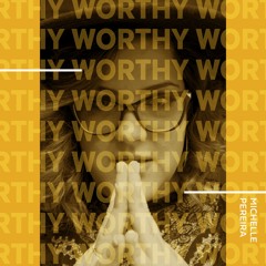 Worthy - Michelle Pereira
