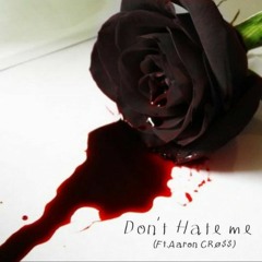 Dont Hate me (Ft. Aaron CRo$$)
