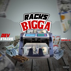 Dev Stacks x Racks Bigga (Prod. by Parkway Jai)