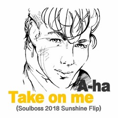 Take On Me (Soulboss 2018 Sunshine Flip) - A-ha