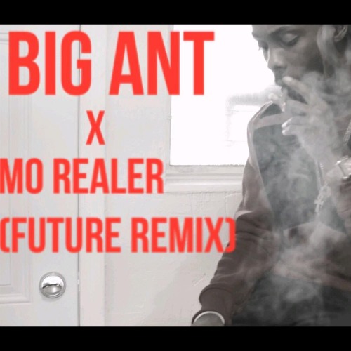 Big Ant x Mo Realer (Future Remix)