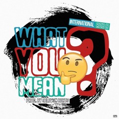 What You Mean (Prod By 9elev3n Beats)