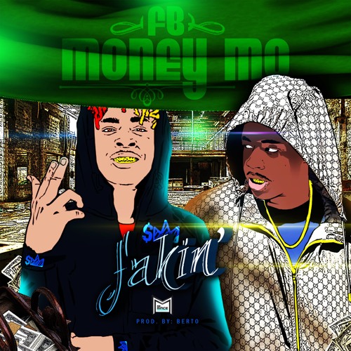 " FAKIN" FB MONEY MO PROD BY BERTO