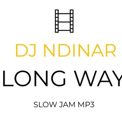 Dj Ndinar_Long Way(Slow Jam)