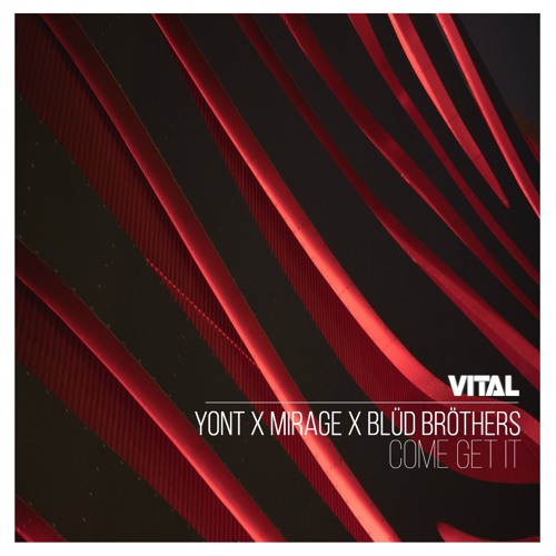 Yont x Mirage x Blud Brothers - Come Get It [Vital Release]