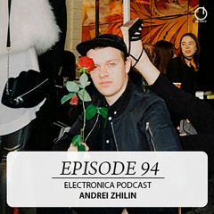 Electronica Podcast – Episode 94: Andrei Zhilin