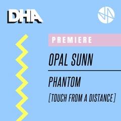 Premiere: Opal Sunn - Phantom [Touch From A Distance]