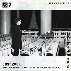 GOST ZVUK x NTS monthly show #10 w/ Alexey Blagodao