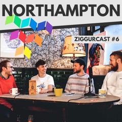 Northampton - Ziggurcast #6 - Josh Astrop, Zach Wiltermood & Kyle Dodson